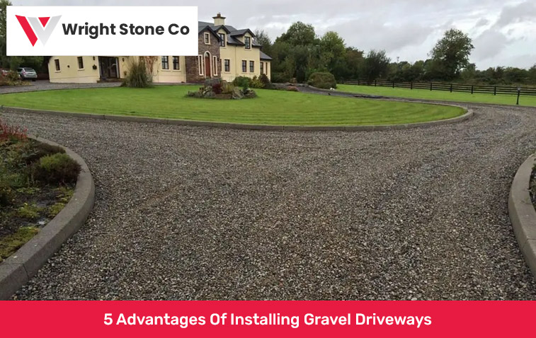 5 Advantages Of Installing Gravel Driveways