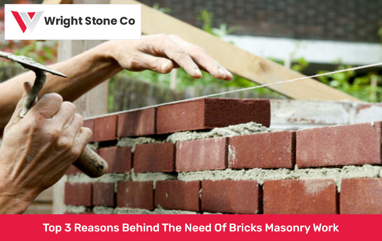 Top 3 Reasons Behind The Need Of Bricks Masonry Work